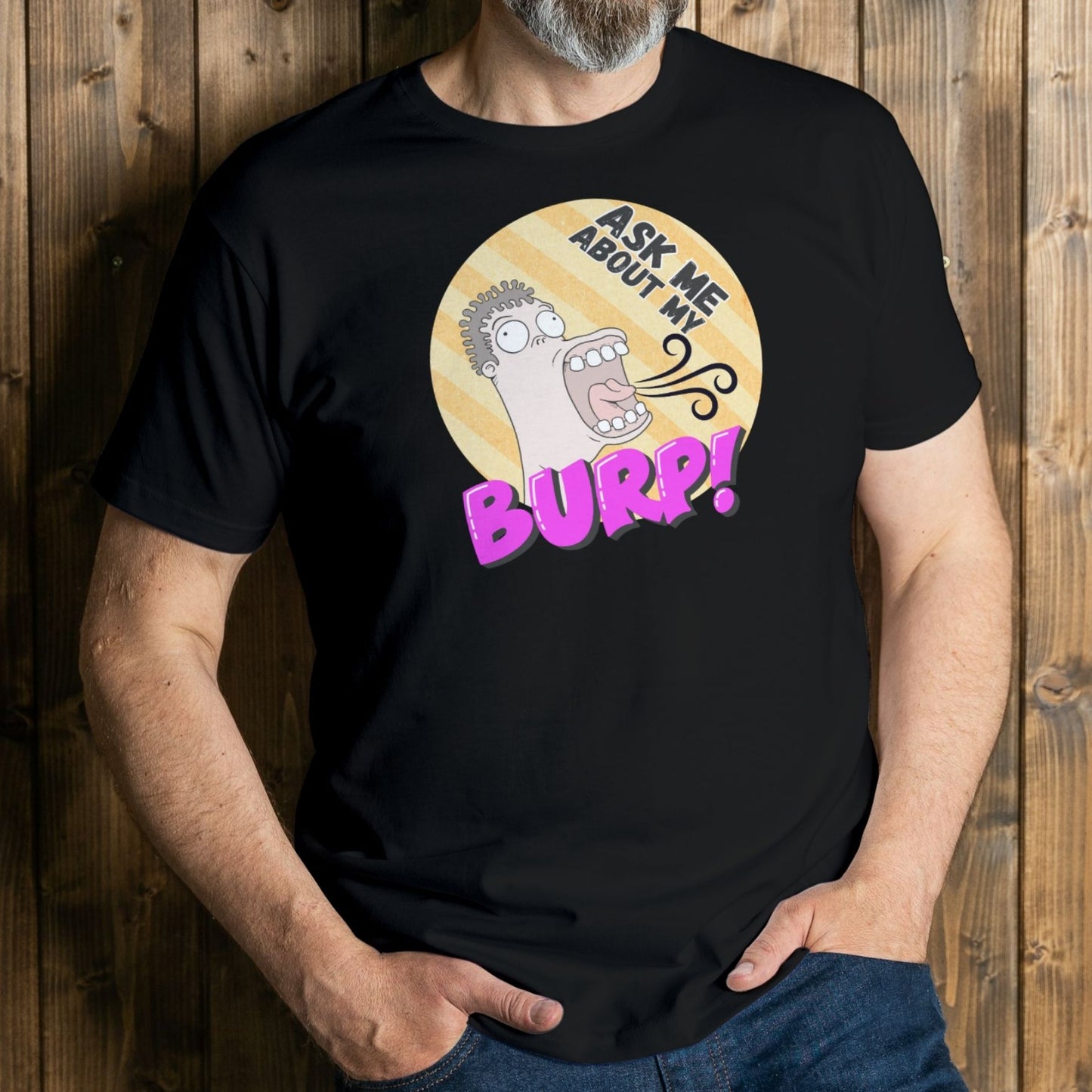 Ask Me About My Burp Man -  Premium Unisex T Shirt