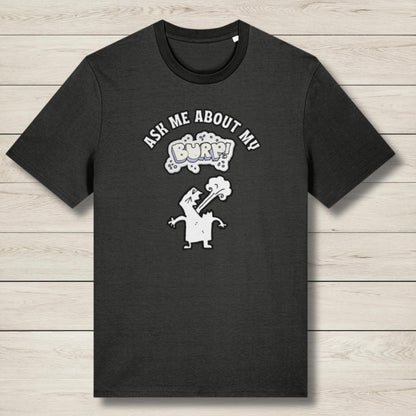 Ask Me About My Burp - Premium Unisex T shirt
