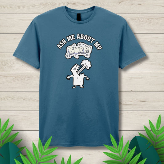 Ask Me About My Burp Unisex T Shirt