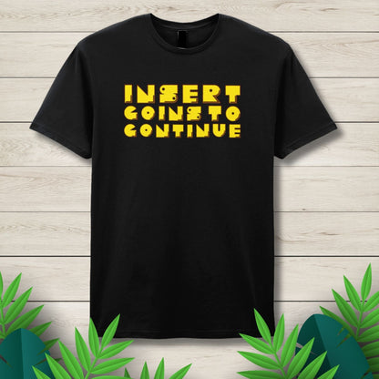 Insert Coins To Continue Arcade Retro Unisex T Shirt