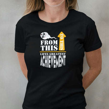 Lifes Greatest Achievement Funny Unisex T Shirt